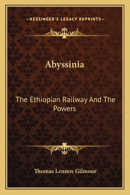 Abyssinia: The Ethiopian Railway And The Powers - Gilmour, Thomas Lennox