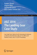 Abz 2014: The Landing Gear Case Study: Case Study Track, Held at the 4th International Conference on Abstract State Machines, Alloy, B, Tla, VDM, and Z, Toulouse, France, June 2-6, 2014, Proceedings - Boniol, Frederic (Editor), and Wiels, Virginie (Editor), and Ait Ameur, Yamine (Editor)