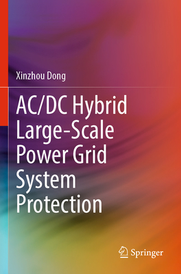 AC/DC Hybrid Large-Scale Power Grid System Protection - Dong, Xinzhou