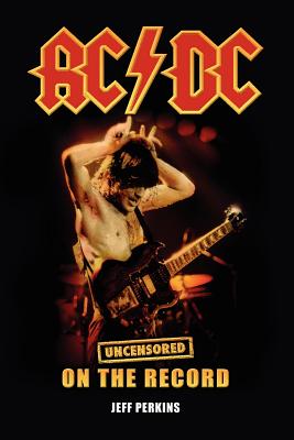AC/DC - Uncensored On the Record - Perkins, Jeff