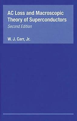 AC Loss and Macroscopic Theory of Superconductors - Carr, W J, Jr.