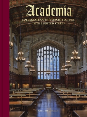 Academia: Collegiate Gothic Architecture in the United States - Morgan, William