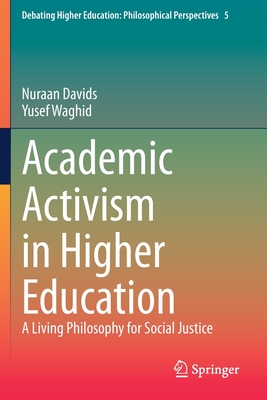 Academic Activism in Higher Education: A Living Philosophy for Social Justice - Davids, Nuraan, and Waghid, Yusef