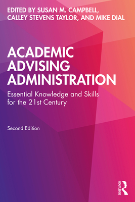 Academic Advising Administration: Essential Knowledge and Skills for the 21st Century - Campbell, Susan M (Editor), and Stevens Taylor, Calley (Editor), and Dial, Mike (Editor)