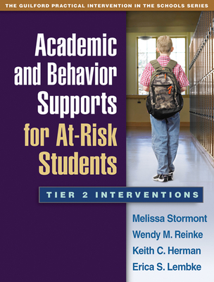 Academic and Behavior Supports for At-Risk Students: Tier 2 Interventions - Stormont, Melissa, PhD, and Reinke, Wendy M, PhD, and Herman, Keith C, PhD