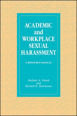 Academic and Workplace Sexual Harassment: A Resource Manual - Paludi, Michele A, and Barickman, Richard B