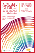 Academic Clinical Nurse Educator Review Book: The Official Nln Guide to the Cne(r)CL Exam