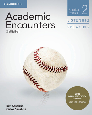 Academic Encounters Level 2 Student's Book Listening and Speaking with Integrated Digital Learning - Seal, Bernard (Editor), and Sanabria, Kim, and Sanabria, Carlos