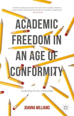 Academic Freedom in an Age of Conformity: Confronting the Fear of Knowledge - Williams, Joanna