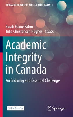 Academic Integrity in Canada: An Enduring and Essential Challenge - Eaton, Sarah Elaine (Editor), and Christensen Hughes, Julia (Editor)