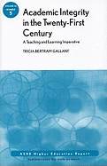 Academic Integrity in the 21st Century: A Teaching and Learning Imperative: Ashe Higher Education Report, Volume 33, Number 5 - Gallant, Tricia Bertram