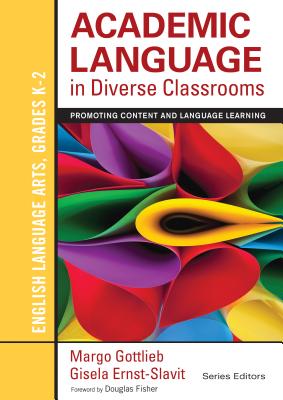 Academic Language in Diverse Classrooms: English Language Arts, Grades K-2: Promoting Content and Language Learning - Gottlieb, Margo, and Ernst-Slavit, Gisela