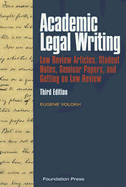 Academic Legal Writing: Law Review Articles, Student Notes, Seminar Papers, and Getting on Law Review