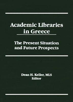 Academic Libraries in Greece: The Present Situation and Future Prospects - Keller, Dean H