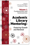 Academic Library Mentoring: Fostering Growth and Renewal, Volume 1: Fundamentals and Controversies