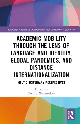 Academic Mobility through the Lens of Language and Identity, Global Pandemics, and Distance Internationalization: Multidisciplinary Perspectives - Mammadova, Tamilla (Editor)