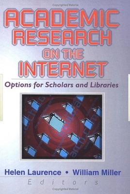 Academic Research on the Internet: Options for Scholars & Libraries - Miller, William, and Laurence, Helen