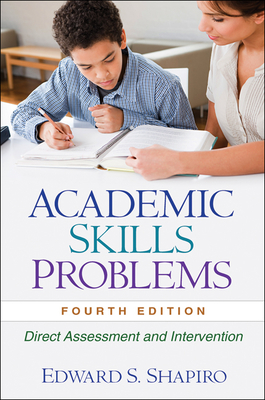 Academic Skills Problems: Direct Assessment and Intervention - Shapiro, Edward S, Professor, PhD