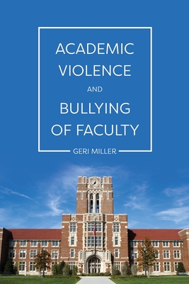 Academic Violence and Bullying of Faculty - Miller, Geri