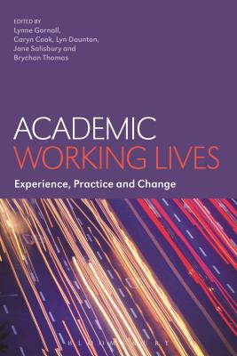 Academic Working Lives: Experience, Practice and Change - Gornall, Lynne, Dr. (Editor), and Cook, Caryn (Editor), and Daunton, Lyn (Editor)