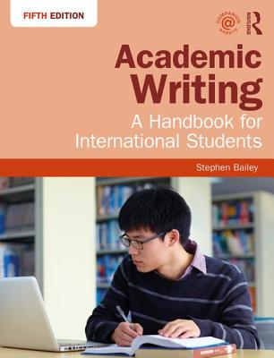 Academic Writing: A Handbook for International Students - Bailey, Stephen