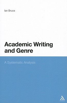 Academic Writing and Genre: A Systematic Analysis - Bruce, Ian