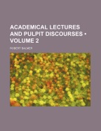 Academical Lectures and Pulpit Discourses; Volume 2