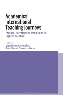 Academics' International Teaching Journeys: Personal Narratives of Transitions in Higher Education - Hosein, Anesa (Editor), and Rao, Namrata (Editor), and Yeh, Chloe Shu-Hua (Editor)