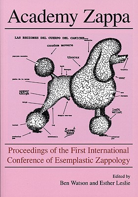 Academy Zappa: Proceedings of the First International Conference of Esemplastic Zappology (ICE-Z) - Leslie, Esther (Editor), and Watson, Ben (Editor)