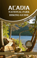 Acadia National Park Hiking Guide 2024/2025: "Trekking Through Paradise, Discover Easy, Moderate and Challenging Hiking Trails on Maine's Rugged Coast."