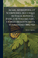 Acari, Myriopoda et Scorpiones, hucusque in Italia reperta ... [fasc. 1-4] Volume fasc. 3 (Ordo Mesostigmata (Gamasidae) 1882-92)