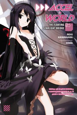 Accel World, Vol. 5 (Light Novel): The Floating Starlight Bridge - Kawahara, Reki