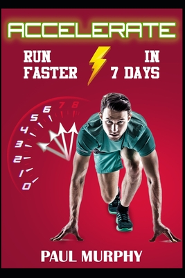 Accelerate: Run Faster in 7 Days - Murphy, Paul