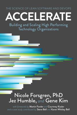 Accelerate: The Science of Lean Software and DevOps: Building and Scaling High Performing Technology Organizations - Forsgren Phd, Nicole, and Humble, Jez, and Kim, Gene