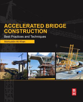 Accelerated Bridge Construction: Best Practices and Techniques - Khan, Mohiuddin Ali