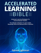 Accelerated Learning Bible: Advanced Learning Strategies For Unconventional Thinkers: The Ultimate Collection To Learn Faster, Remember More And Become More Productive