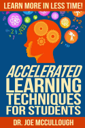 Accelerated Learning Techniques for Students: Learn More in Less Time
