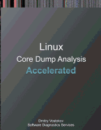 Accelerated Linux Core Dump Analysis: Training Course Transcript and Gdb Practice Exercises