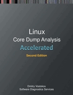 Accelerated Linux Core Dump Analysis: Training Course Transcript with GDB and WinDbg Practice Exercises, Second Edition