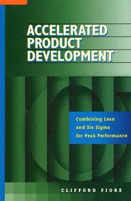 Accelerated Product Development: Combining Lean and Six Sigma for Peak Performance - Fiore, Clifford
