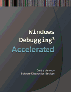 Accelerated Windows Debugging 3: Training Course Transcript and WinDbg Practice Exercises, Second Edition