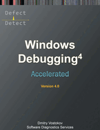 Accelerated Windows Debugging 4D: Training Course Transcript and WinDbg Practice Exercises, Fourth Edition