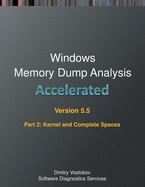 Accelerated Windows Memory Dump Analysis, Fifth Edition, Part 2, Revised, Kernel and Complete Spaces: Training Course Transcript and WinDbg Practice Exercises with Notes