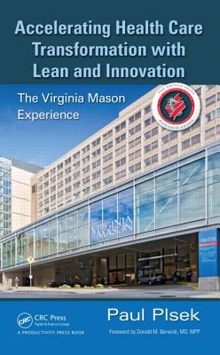 Accelerating Health Care Transformation with Lean and Innovation: The Virginia Mason Experience - Plsek, Paul E