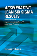 Accelerating Lean Six SIGMA Results: How to Achieve Improvement Excellence in the New Economy