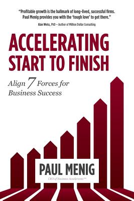 Accelerating Start to Finish: Align 7 Forces for Business Success - Menig, Paul, and Johnson, Nick (Cover design by)