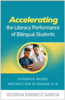 Accelerating the Literacy Performance of Bilingual Students: Evidence-Based Instruction in Grades K-6 - Garca, Georgia Earnest