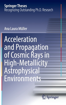 Acceleration and Propagation of Cosmic Rays in High-Metallicity Astrophysical Environments - Mller, Ana Laura