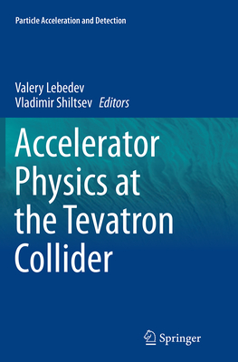 Accelerator Physics at the Tevatron Collider - Lebedev, Valery (Editor), and Shiltsev, Vladimir (Editor)