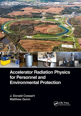 Accelerator Radiation Physics for Personnel and Environmental Protection - Cossairt, J. Donald, and Quinn, Matthew